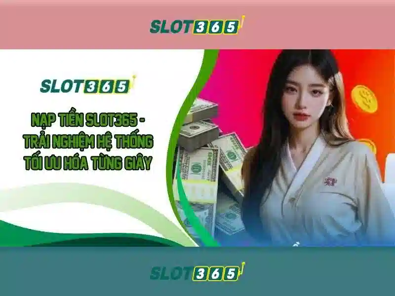Slot365: Trải nghiệm casino trực tuyến với các trò chơi slot hấp dẫn Giao diện nhà cái hoàn hảo
